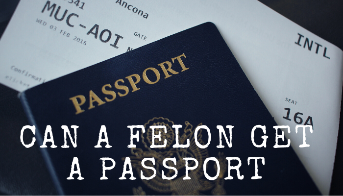 Can A Felon Get A Passport?